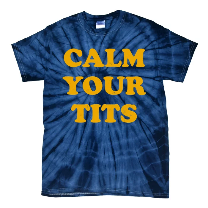 Funny Calm Your Tits Tie-Dye T-Shirt