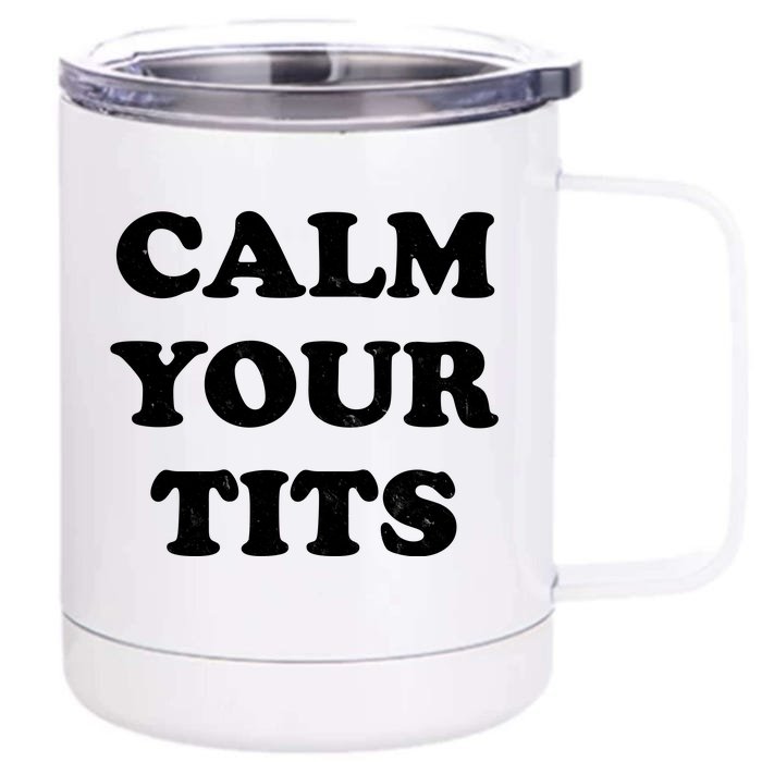 Funny Calm Your Tits Front & Back 12oz Stainless Steel Tumbler Cup