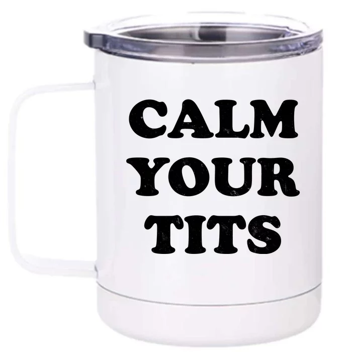 Funny Calm Your Tits Front & Back 12oz Stainless Steel Tumbler Cup