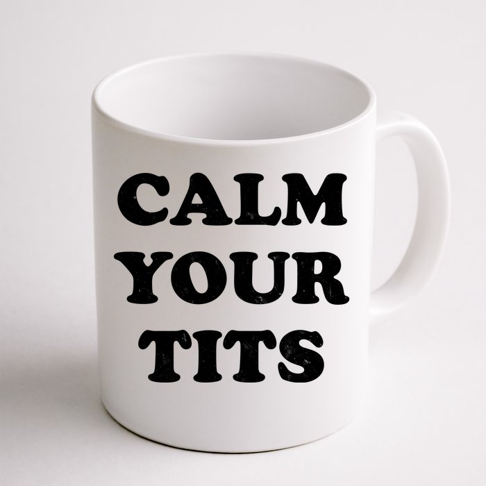 Funny Calm Your Tits Front & Back Coffee Mug