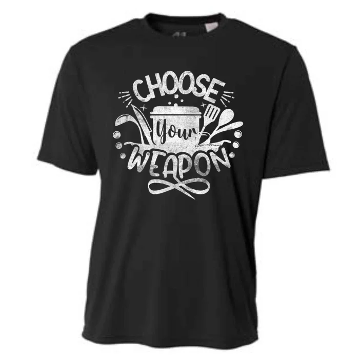 Funny Choose Your Weapon Cooking Food Kitchen Chefs Great Gift Cooling Performance Crew T-Shirt