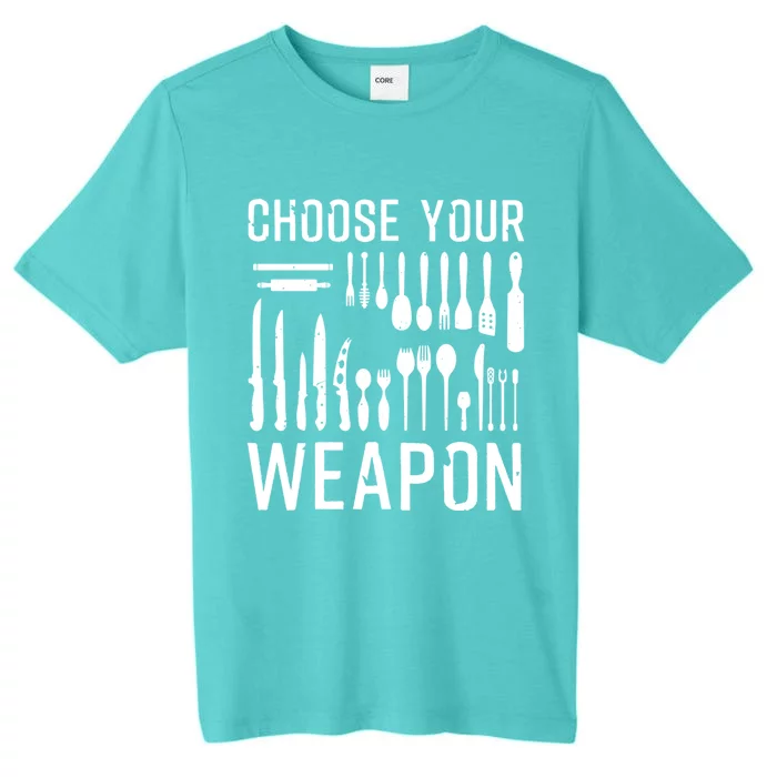 Funny Choose Your Weapon Gift Kitchen Cook Chef Gift ChromaSoft Performance T-Shirt