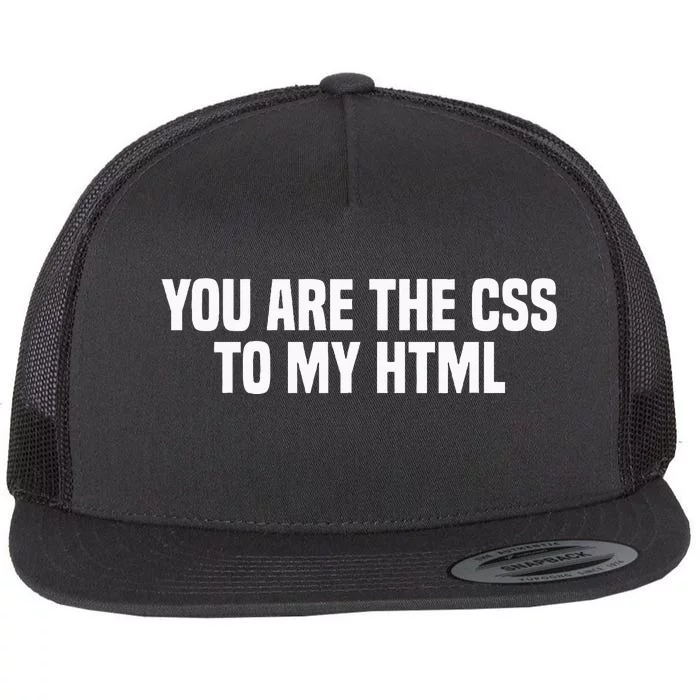 Funny Coding You Are The Css To My Html Flat Bill Trucker Hat