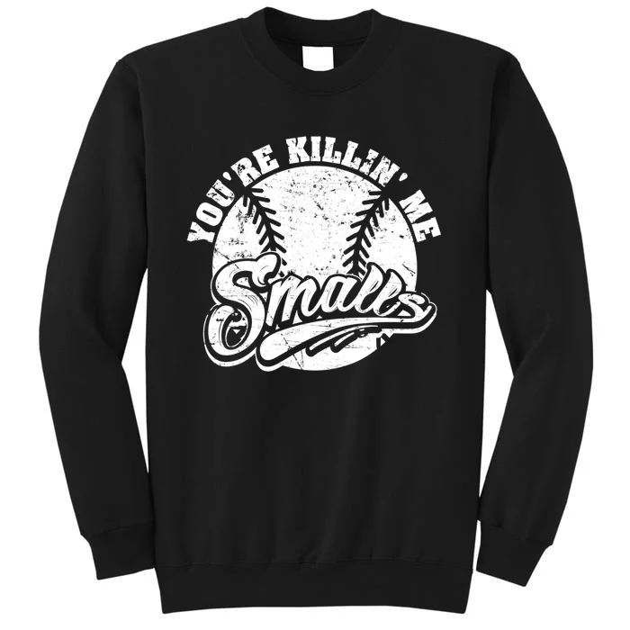 Funny Cool You're Killin Me Smalls For Softball Funny Enthusiast Gift Tall Sweatshirt