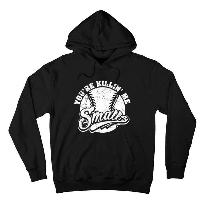 Funny Cool You're Killin Me Smalls For Softball Funny Enthusiast Gift Tall Hoodie