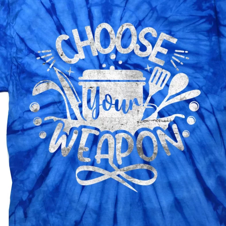 Funny Choose Your Weapon Cooking Food Kitchen Chefs Gift Tie-Dye T-Shirt