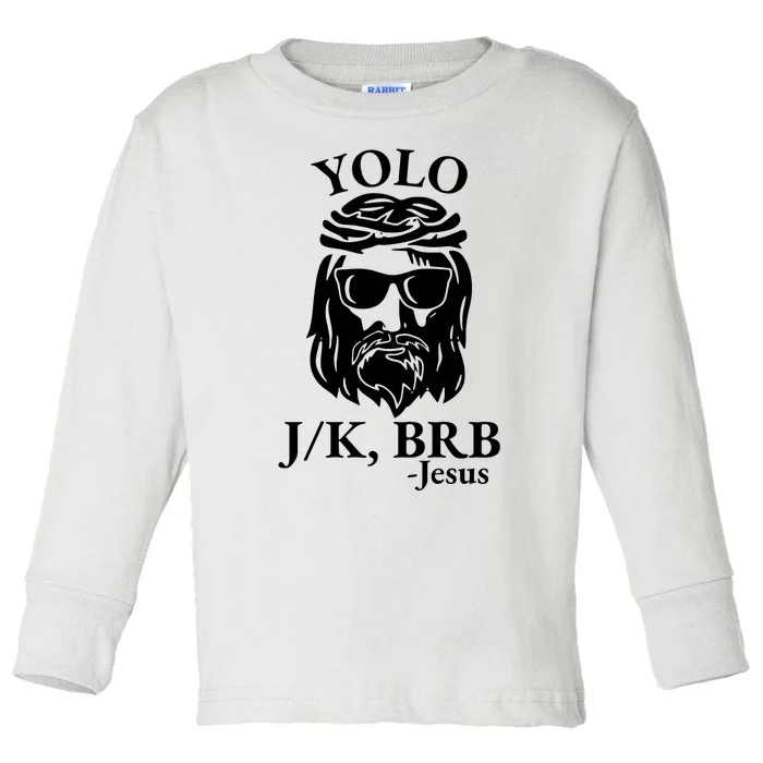 Funny Christian Y.Olo Brb Jk Jesus Toddler Long Sleeve Shirt