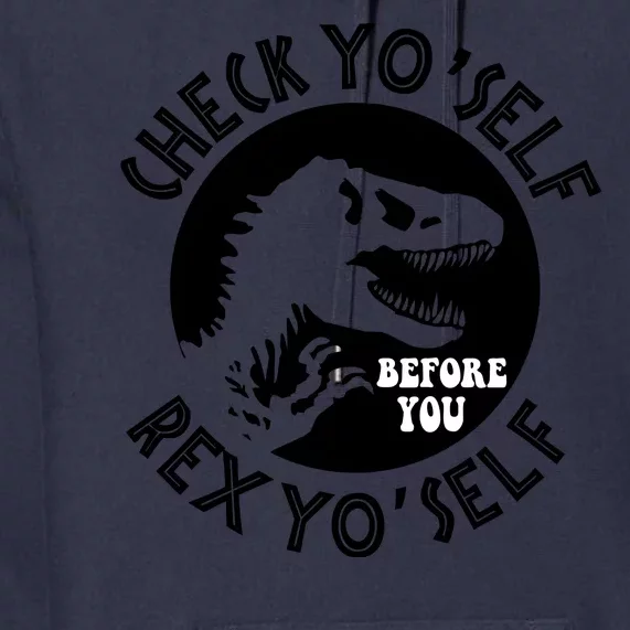 Funny Check Yourself Before You Rex Yourself T Rex Design Premium Hoodie