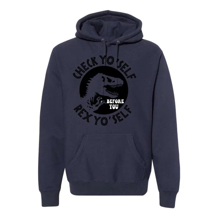 Funny Check Yourself Before You Rex Yourself T Rex Design Premium Hoodie