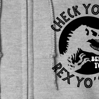 Funny Check Yourself Before You Rex Yourself T Rex Design Full Zip Hoodie