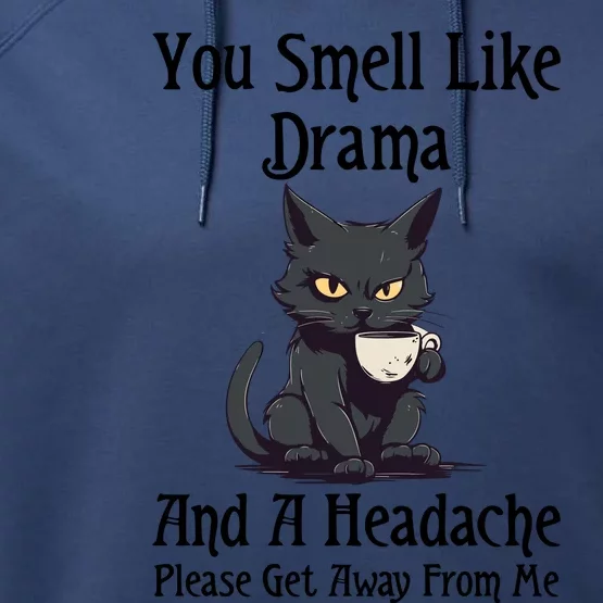 Funny Cat You Smell Like Drama And A Headache Performance Fleece Hoodie