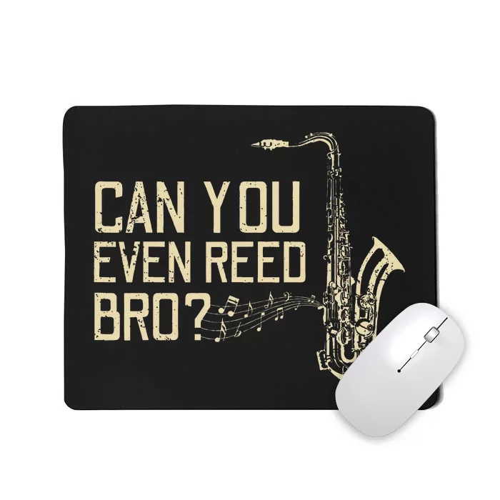 Funny Can You Even Reed Bro Cool Saxophone Players Gift Mousepad