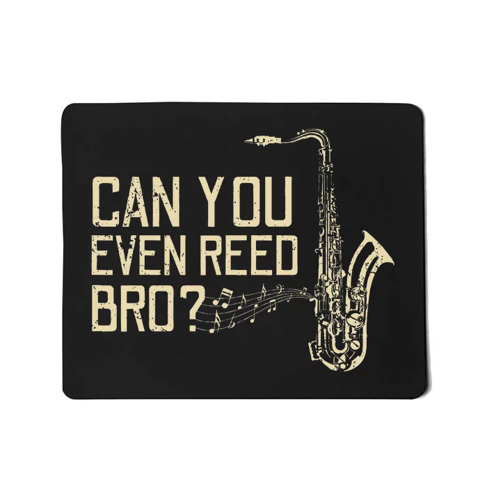 Funny Can You Even Reed Bro Cool Saxophone Players Gift Mousepad