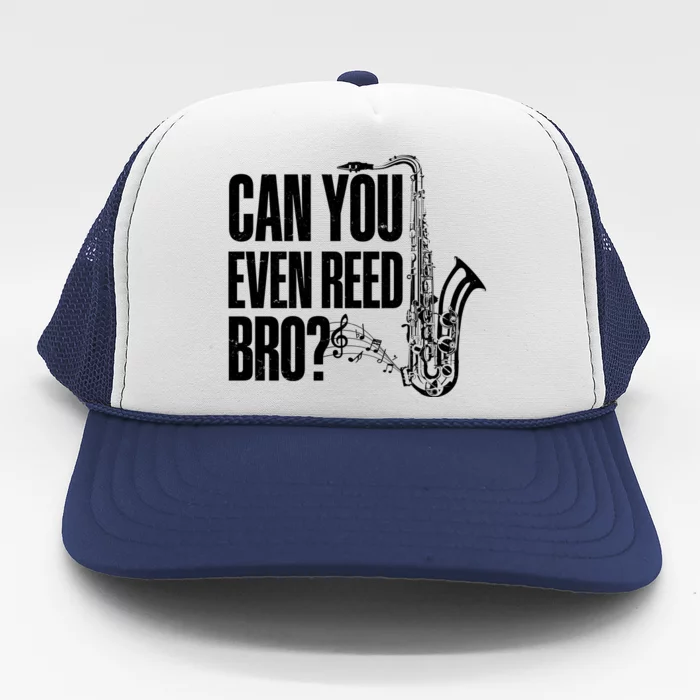 Funny Can You Even Reed Bro Saxophone Player Trucker Hat