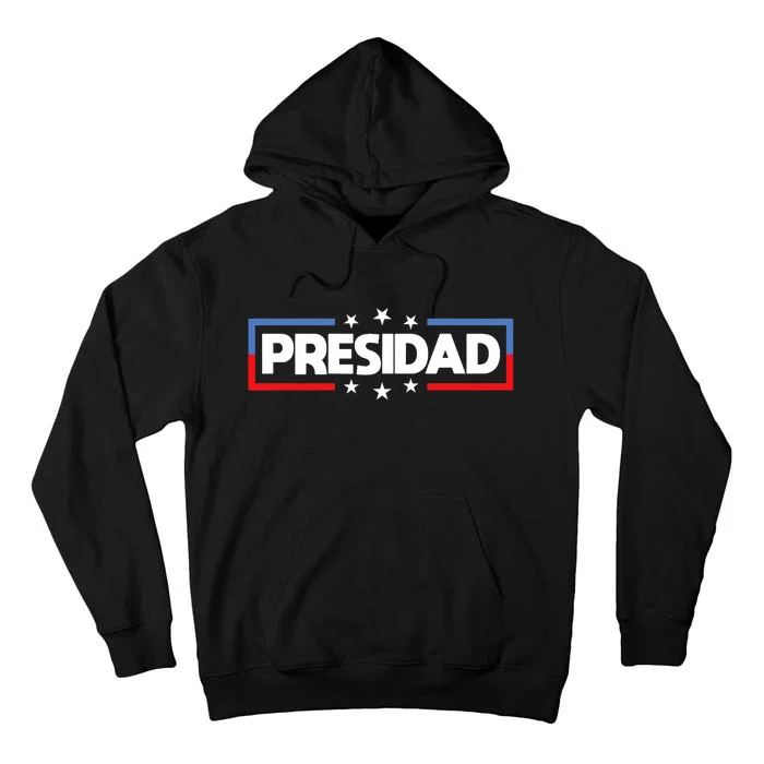 FatherS Day 2024 Presidad Election Dad President Tall Hoodie