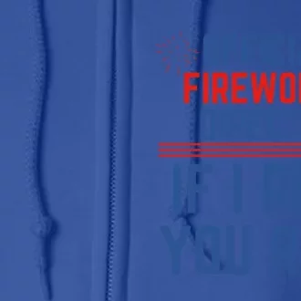 Firework Director 4th Of July Gift Pyrotech Technician Gift Full Zip Hoodie