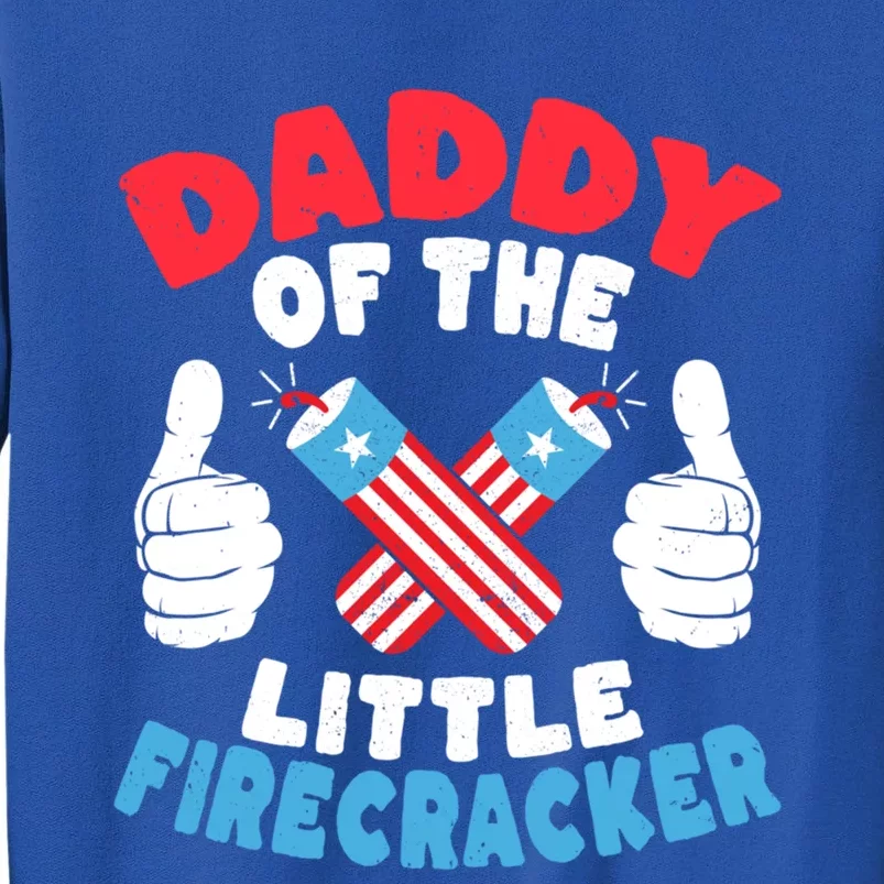 Funny Dad 4th Of July Daddy Of The Little Firecracker Gift Tall Sweatshirt