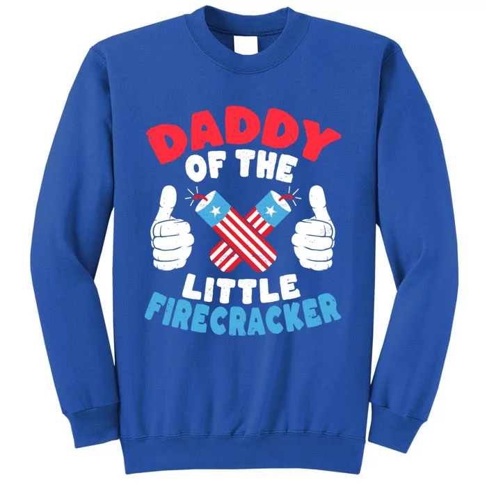 Funny Dad 4th Of July Daddy Of The Little Firecracker Gift Tall Sweatshirt