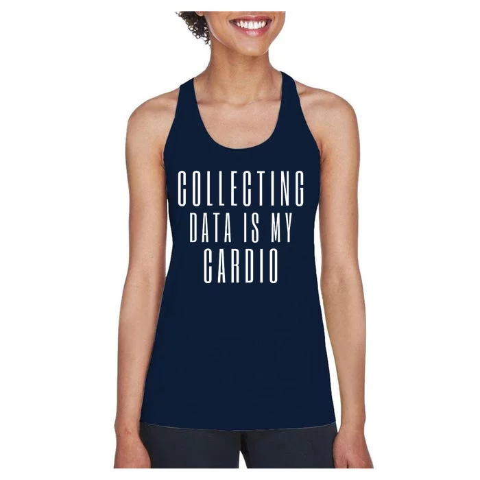 Funny Data Analyst Collecting Data Is My Cardio Women's Racerback Tank