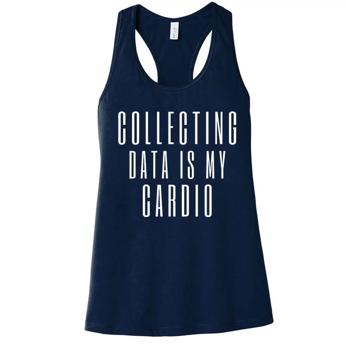 Funny Data Analyst Collecting Data Is My Cardio Women's Racerback Tank