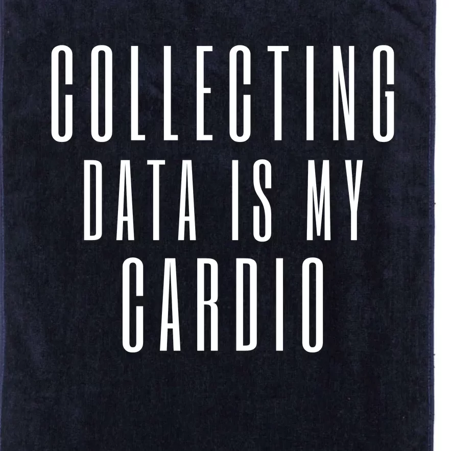 Funny Data Analyst Collecting Data Is My Cardio Platinum Collection Golf Towel