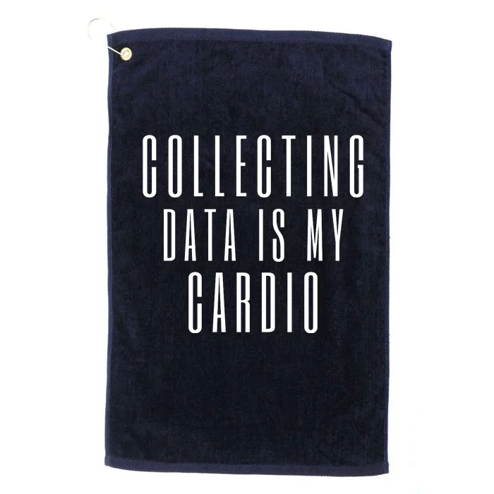 Funny Data Analyst Collecting Data Is My Cardio Platinum Collection Golf Towel