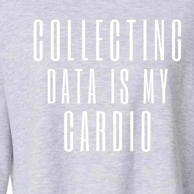 Funny Data Analyst Collecting Data Is My Cardio Cropped Pullover Crew