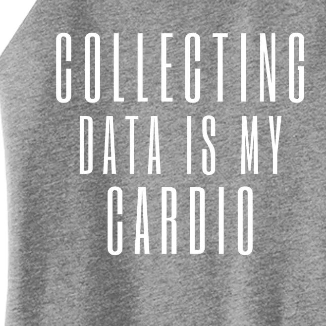 Funny Data Analyst Collecting Data Is My Cardio Women’s Perfect Tri Rocker Tank