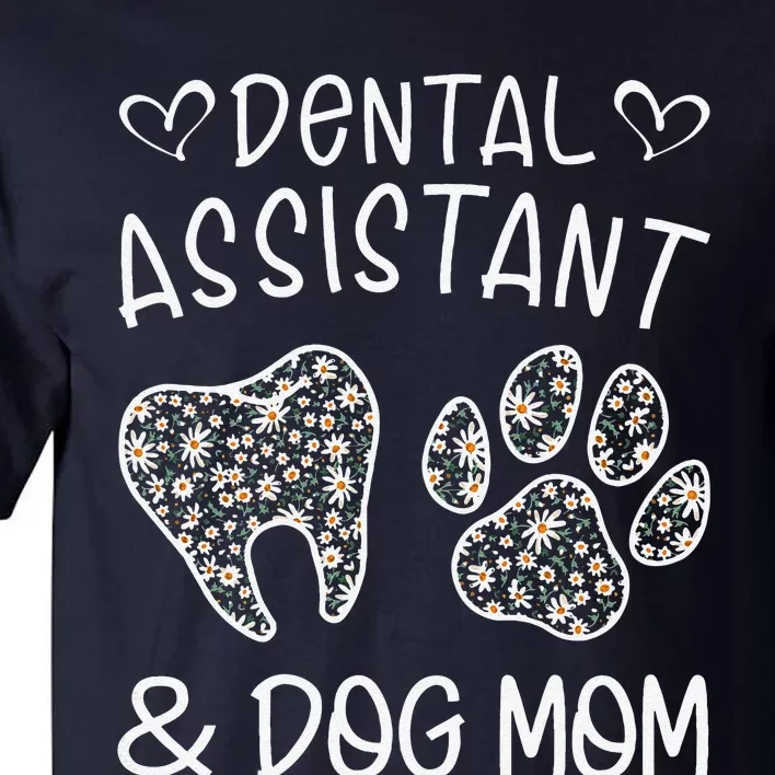 Funny Dental Assistant And Dog Mom Daisy Cute Mothers Day Gifts Tall T-Shirt