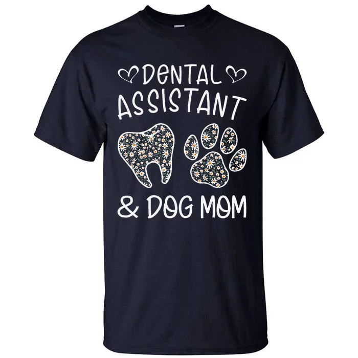 Funny Dental Assistant And Dog Mom Daisy Cute Mothers Day Gifts Tall T-Shirt