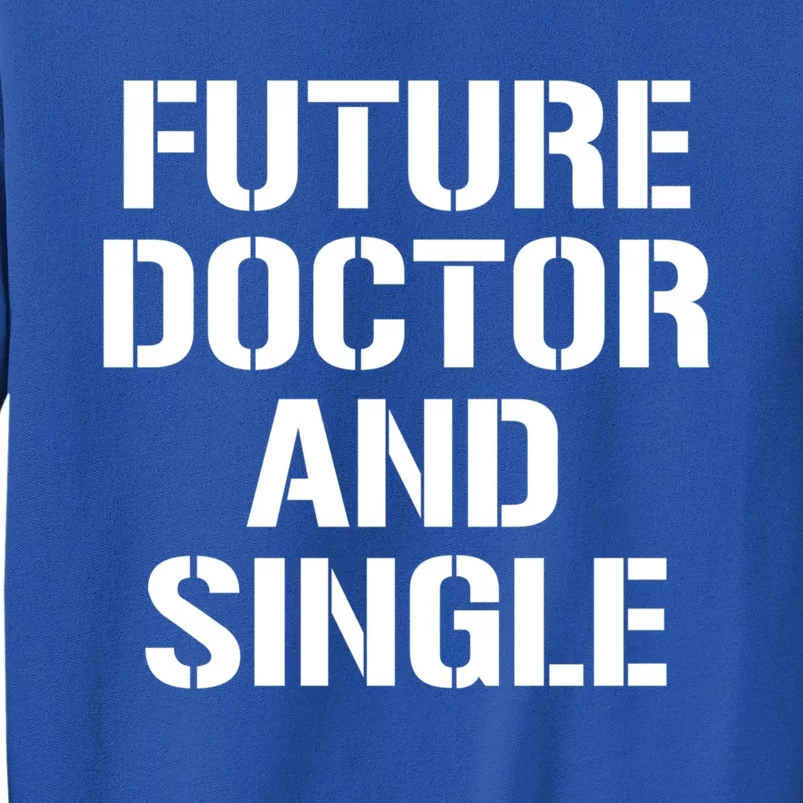 Future Doctor And Single Funny Medical School Student Funny Gift Sweatshirt