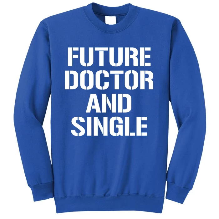 Future Doctor And Single Funny Medical School Student Funny Gift Sweatshirt