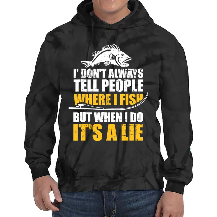 Fishing don't always tell people where fish when it's a lie Tie Dye Hoodie