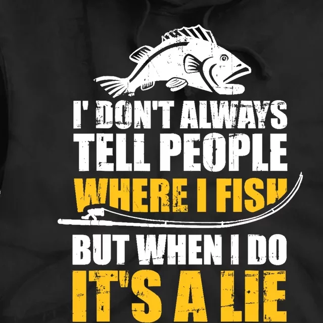 Fishing don't always tell people where fish when it's a lie Tie Dye Hoodie