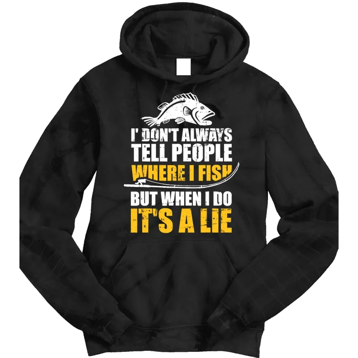 Fishing don't always tell people where fish when it's a lie Tie Dye Hoodie