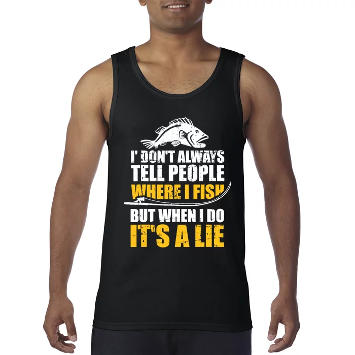 Fishing don't always tell people where fish when it's a lie Tank Top