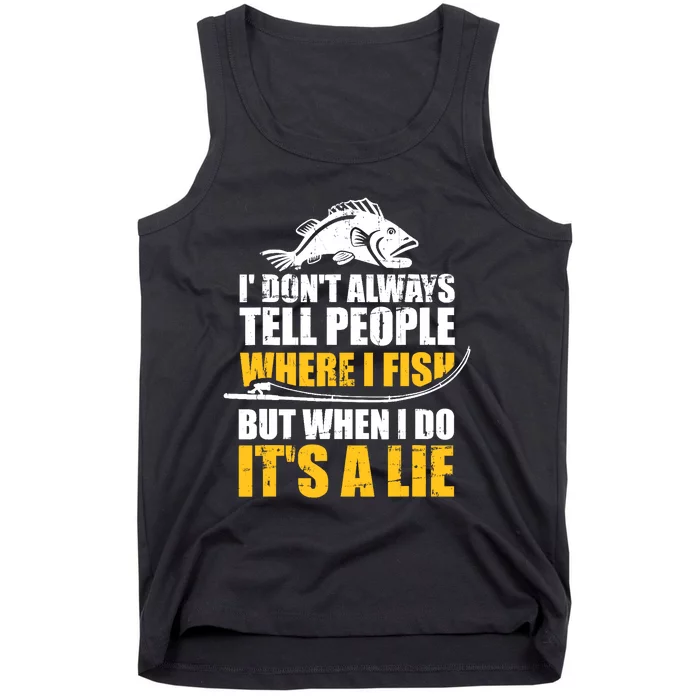 Fishing don't always tell people where fish when it's a lie Tank Top