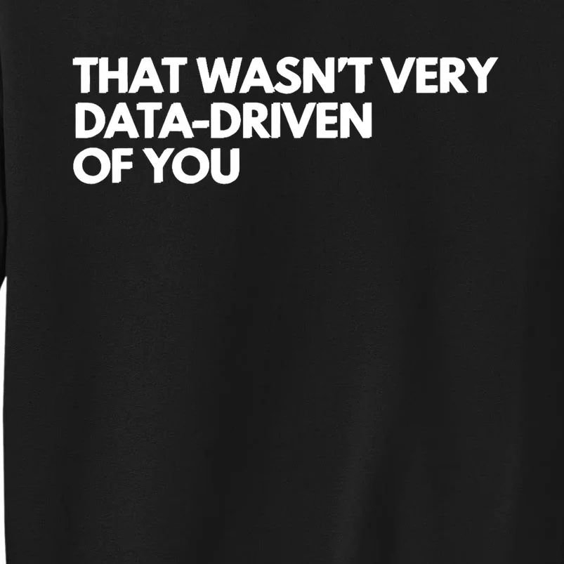 Funny Data Analyst That WasnT Very Data Driven Of You Sweatshirt