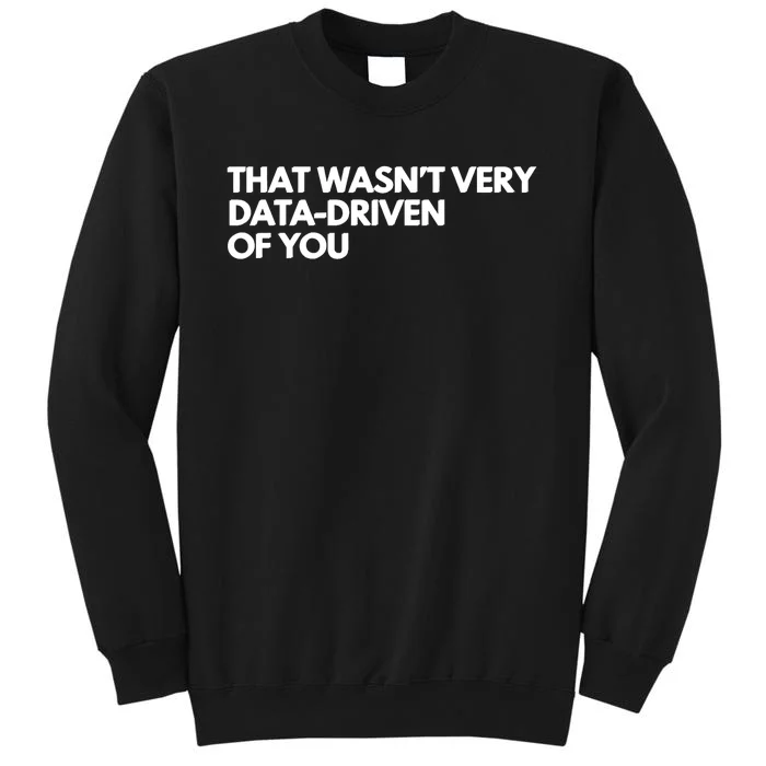 Funny Data Analyst That WasnT Very Data Driven Of You Sweatshirt