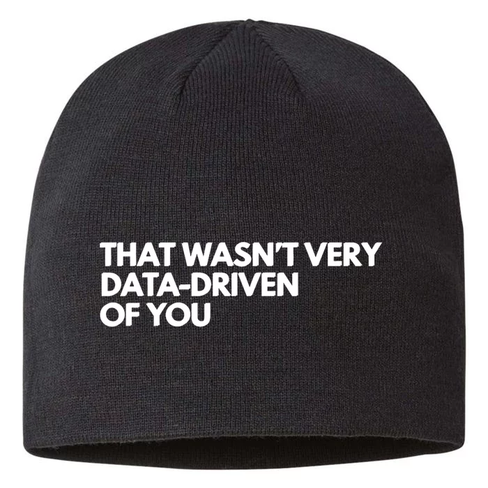 Funny Data Analyst That WasnT Very Data Driven Of You 8 1/2in Sustainable Knit Beanie