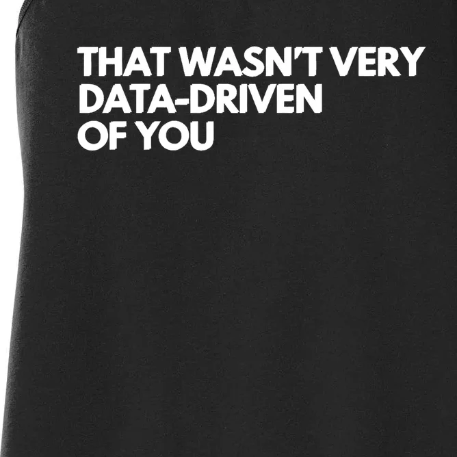 Funny Data Analyst That WasnT Very Data Driven Of You Women's Racerback Tank