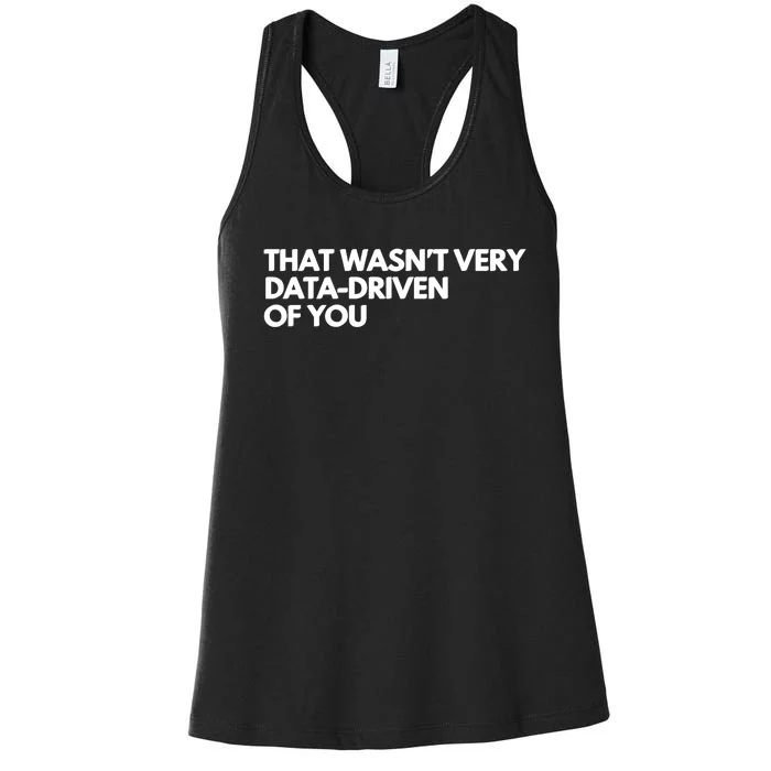 Funny Data Analyst That WasnT Very Data Driven Of You Women's Racerback Tank