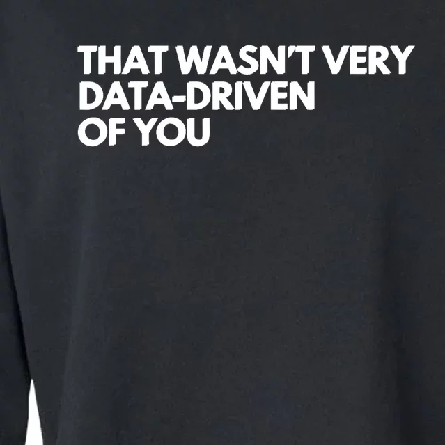 Funny Data Analyst That WasnT Very Data Driven Of You Cropped Pullover Crew