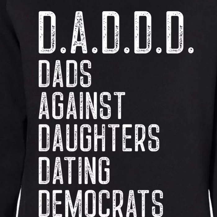 Funny D A D D D Dads Against Daughters Dating Democrats Great Gift Womens California Wash Sweatshirt