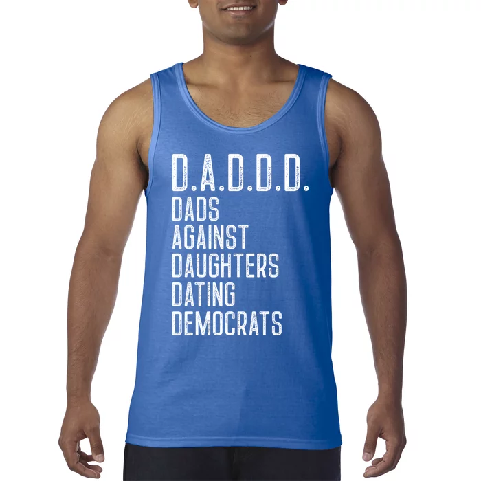 Funny D A D D D Dads Against Daughters Dating Democrats Great Gift Tank Top