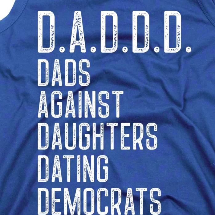 Funny D A D D D Dads Against Daughters Dating Democrats Great Gift Tank Top