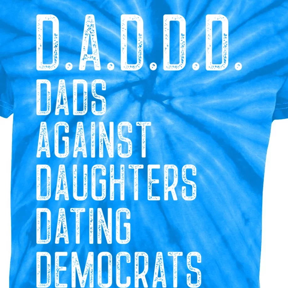 Funny D A D D D Dads Against Daughters Dating Democrats Great Gift Kids Tie-Dye T-Shirt