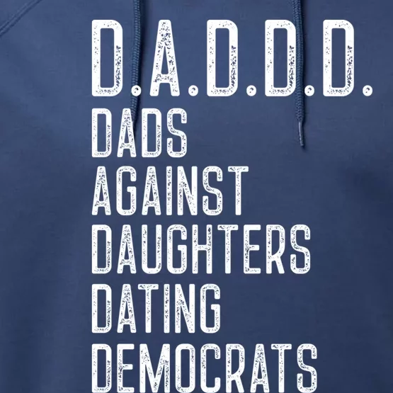 Funny D A D D D Dads Against Daughters Dating Democrats Great Gift Performance Fleece Hoodie