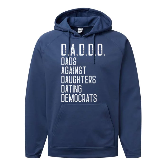 Funny D A D D D Dads Against Daughters Dating Democrats Great Gift Performance Fleece Hoodie