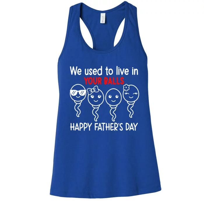 Fathers Day And We Used To Live In Your Balls Gift Women's Racerback Tank